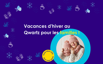 Vacances d’hiver au Qwartz 